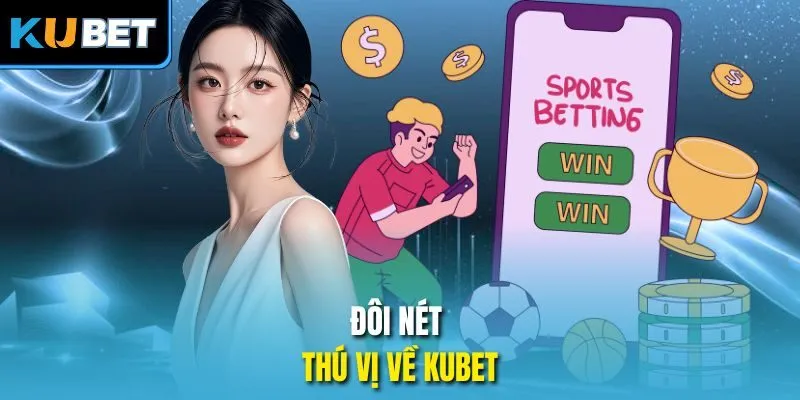 Đôi nét thú vị về KUBET