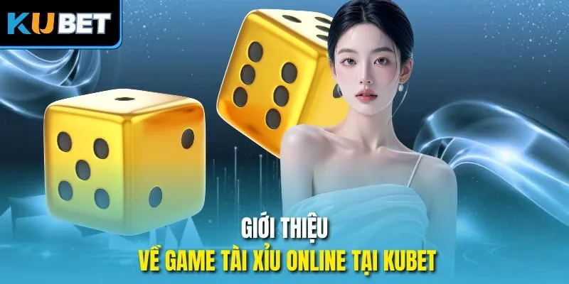 Giới thiệu về game tài xỉu online tại KUBET