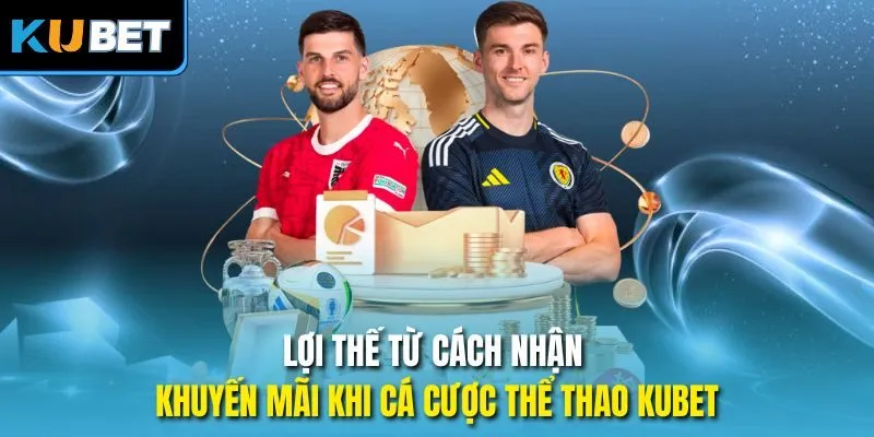 Lợi thế từ cách nhận khuyến mãi khi cá cược thể thao KUBET