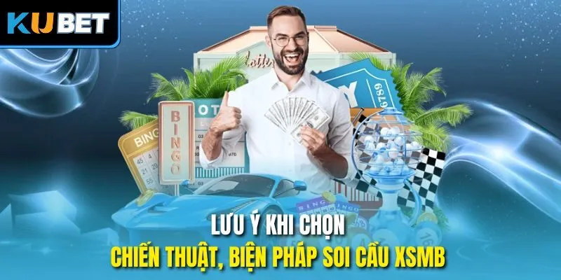 Lưu ý khi chọn chiến thuật, biện pháp soi cầu xsmb