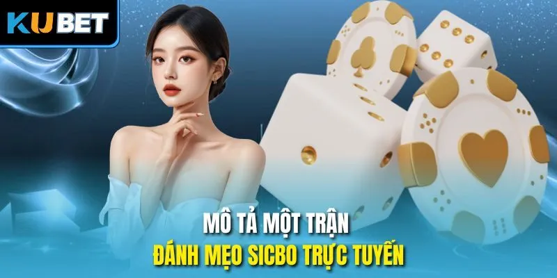 Mô tả một trận đánh mẹo Sicbo trực tuyến