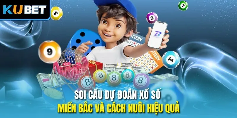 Soi cầu dự đoán xổ số miền Bắc và cách nuôi hiệu quả