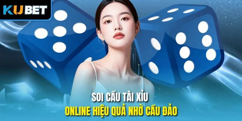 Soi cầu tài xỉu online hiệu quả nhờ cầu đảo