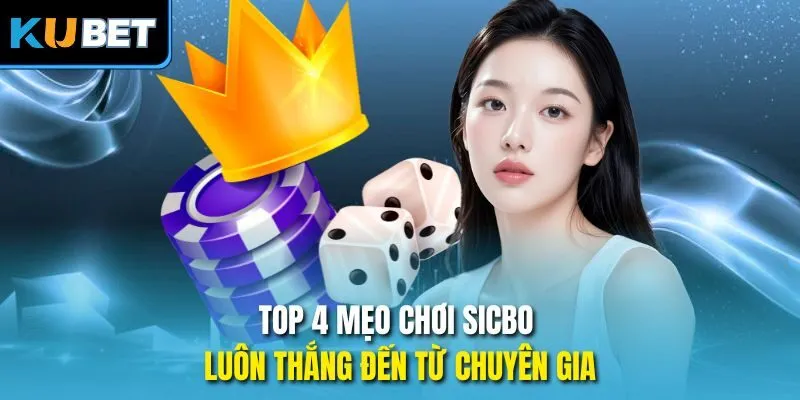 Top 4 mẹo chơi Sicbo luôn thắng đến từ chuyên gia