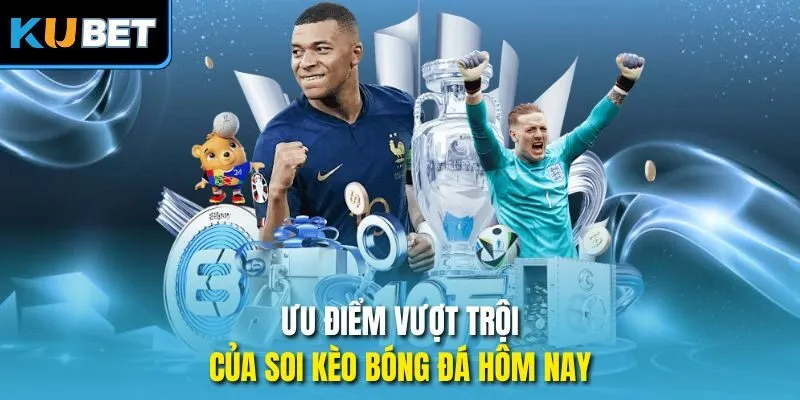 Ưu điểm vượt trội của soi kèo bóng đá hôm nay